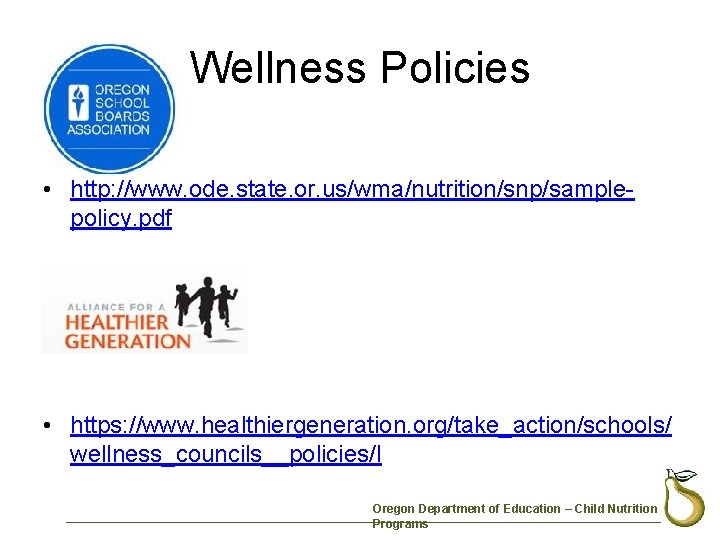 Wellness Policies • http: //www. ode. state. or. us/wma/nutrition/snp/samplepolicy. pdf • https: //www. healthiergeneration.