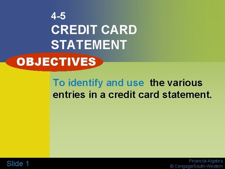 4 -5 CREDIT CARD STATEMENT OBJECTIVES To identify and use the various entries in