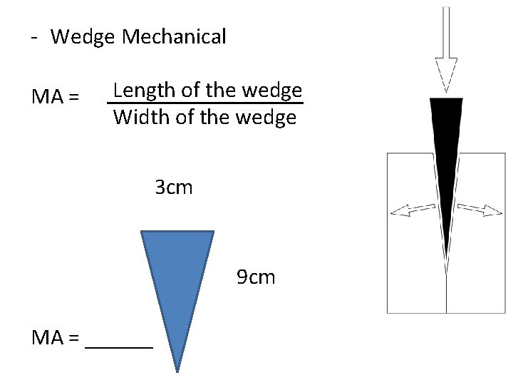 - Wedge Mechanical MA = Length of the wedge Width of the wedge 3