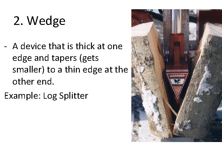 2. Wedge - A device that is thick at one edge and tapers (gets