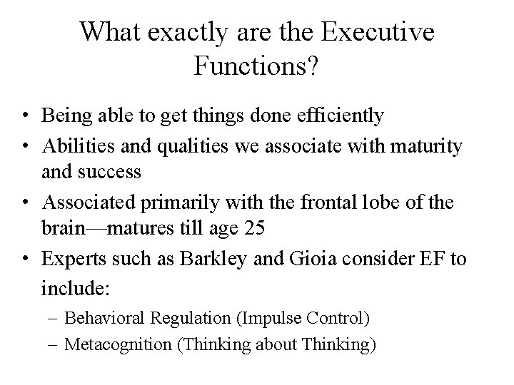 What exactly are the Executive Functions? • Being able to get things done efficiently