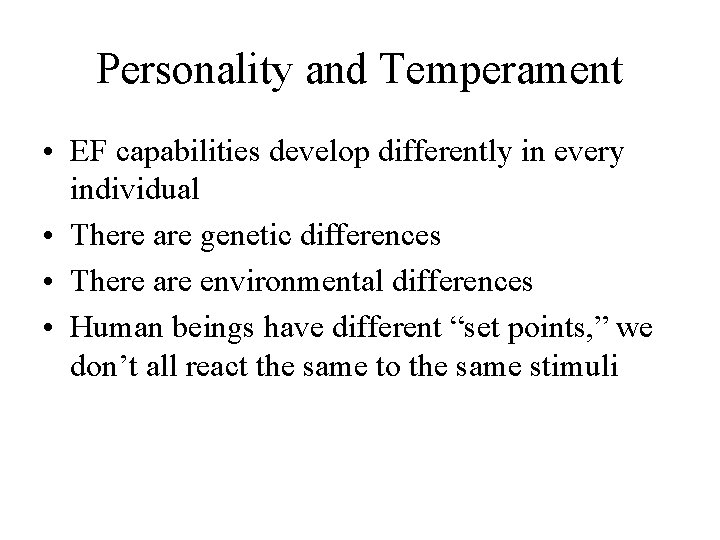 Personality and Temperament • EF capabilities develop differently in every individual • There are