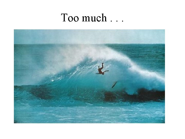 Too much. . . 