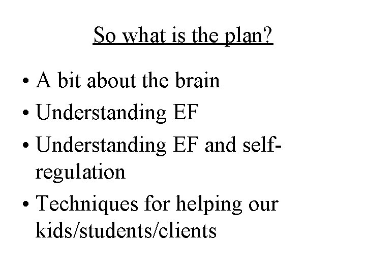 So what is the plan? • A bit about the brain • Understanding EF