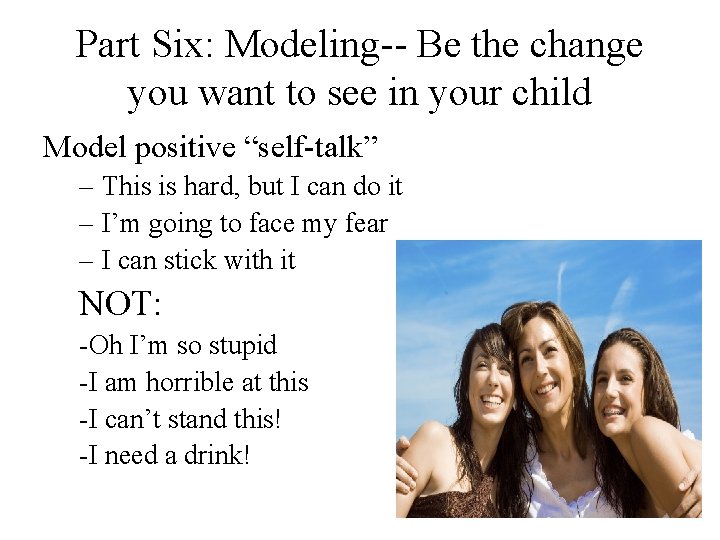 Part Six: Modeling-- Be the change you want to see in your child Model