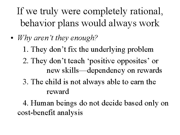 If we truly were completely rational, behavior plans would always work • Why aren’t