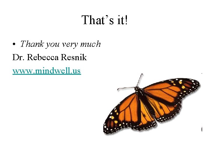 That’s it! • Thank you very much Dr. Rebecca Resnik www. mindwell. us 