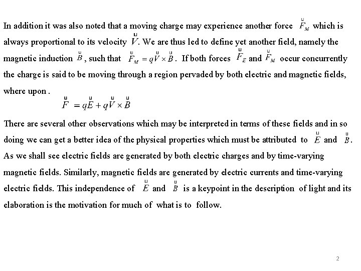 In addition it was also noted that a moving charge may experience another force