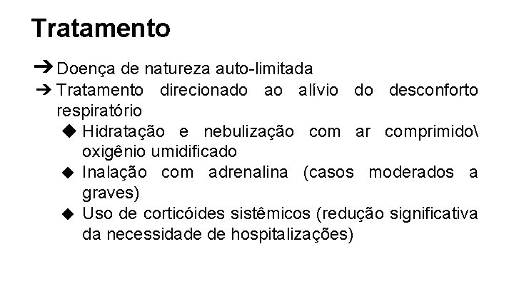 Tratamento ➔ Doença de natureza auto-limitada ➔ Tratamento direcionado ao alívio do desconforto respiratório