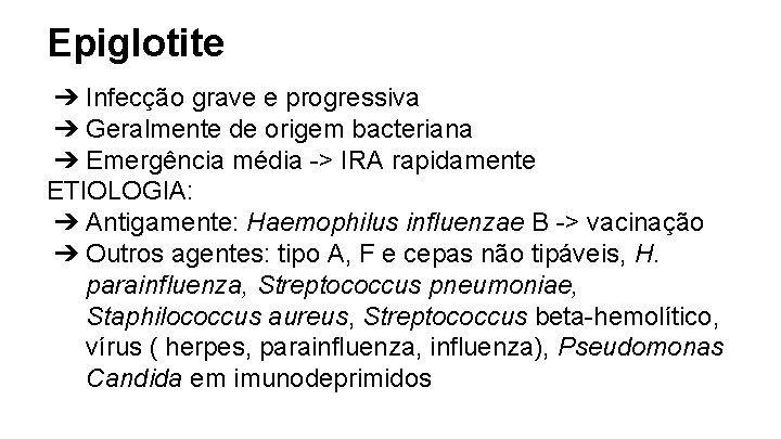 Epiglotite ➔ Infecção grave e progressiva ➔ Geralmente de origem bacteriana ➔ Emergência média