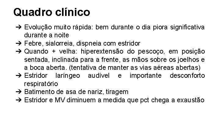 Quadro clínico ➔ Evolução muito rápida: bem durante o dia piora significativa durante a