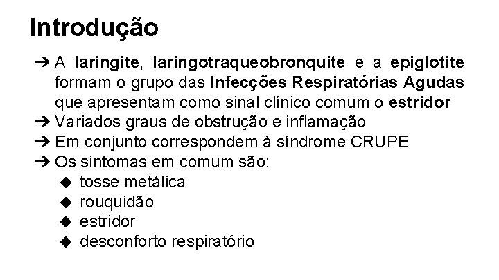 Introdução ➔ A laringite, laringotraqueobronquite e a epiglotite formam o grupo das Infecções Respiratórias