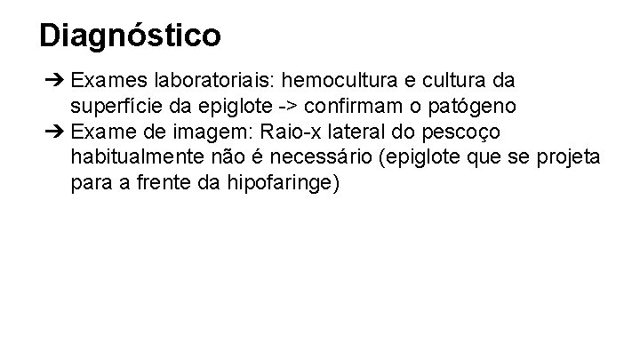 Diagnóstico ➔ Exames laboratoriais: hemocultura e cultura da superfície da epiglote -> confirmam o