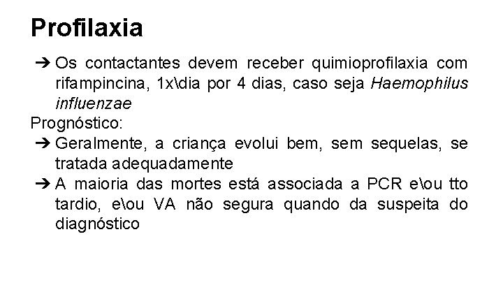 Profilaxia ➔ Os contactantes devem receber quimioprofilaxia com rifampincina, 1 xdia por 4 dias,