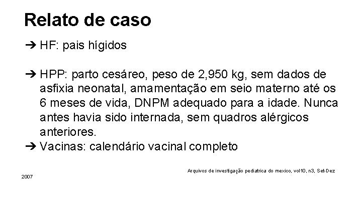 Relato de caso ➔ HF: pais hígidos ➔ HPP: parto cesáreo, peso de 2,