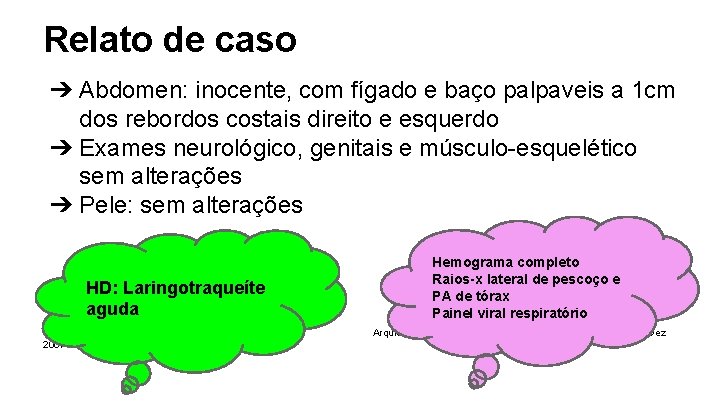 Relato de caso ➔ Abdomen: inocente, com fígado e baço palpaveis a 1 cm