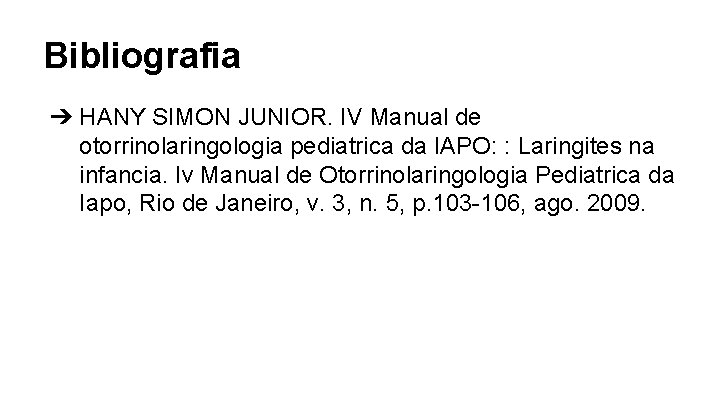 Bibliografia ➔ HANY SIMON JUNIOR. IV Manual de otorrinolaringologia pediatrica da IAPO: : Laringites