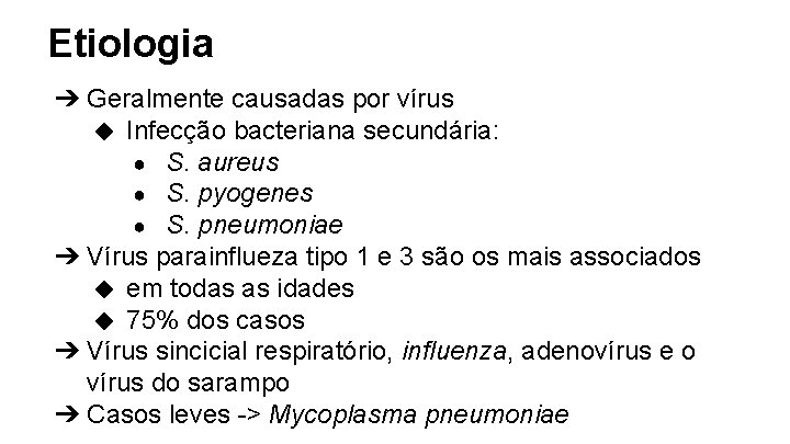 Etiologia ➔ Geralmente causadas por vírus ◆ Infecção bacteriana secundária: ● S. aureus ●