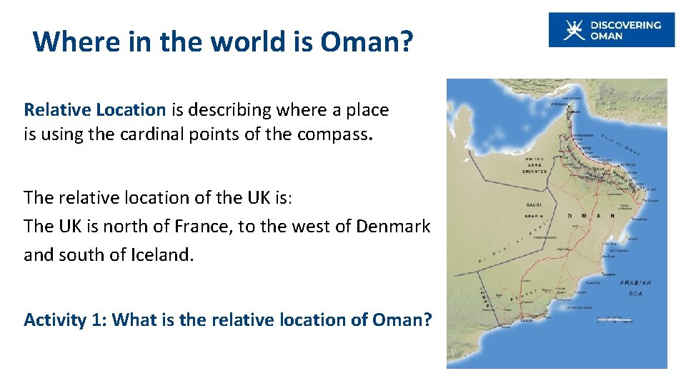 Where in the world is Oman? Relative Location is describing where a place is Where in the world is Oman? Relative Location is describing where a place is