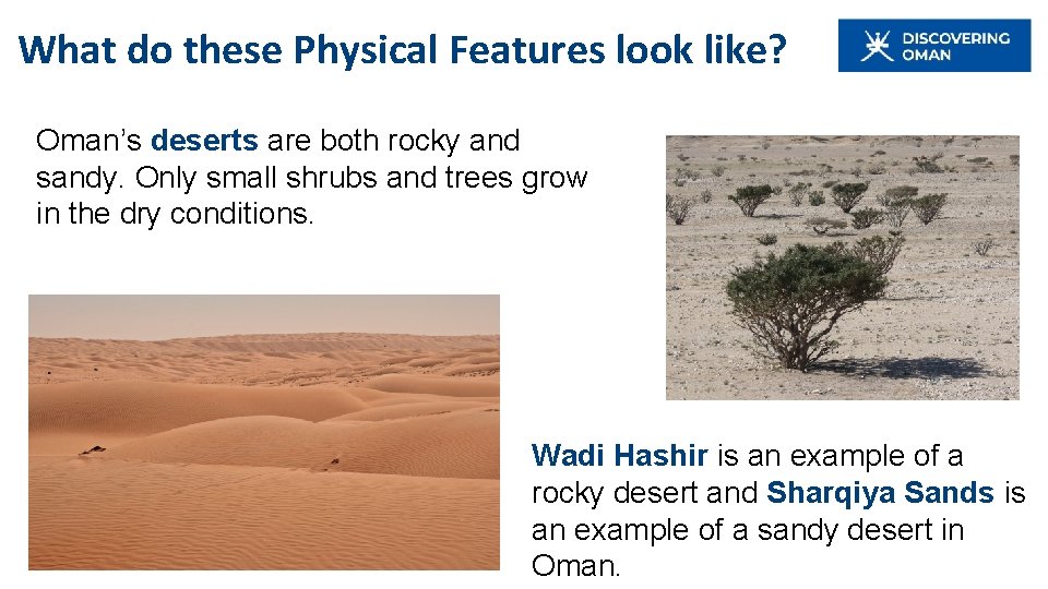 What do these Physical Features look like? Oman’s deserts are both rocky and sandy. What do these Physical Features look like? Oman’s deserts are both rocky and sandy.