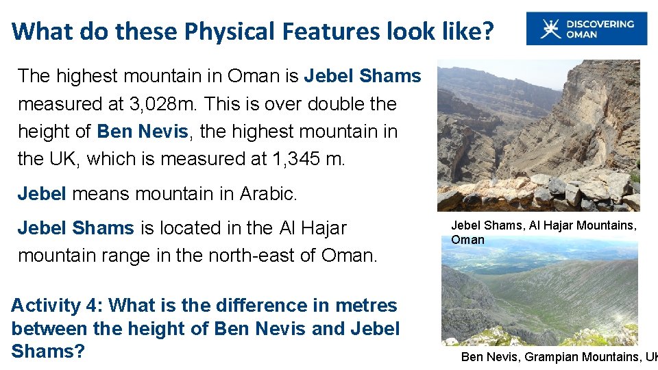 What do these Physical Features look like? The highest mountain in Oman is Jebel What do these Physical Features look like? The highest mountain in Oman is Jebel