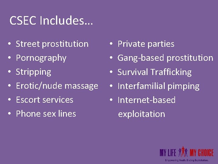 CSEC Includes… • • • Street prostitution Pornography Stripping Erotic/nude massage Escort services Phone