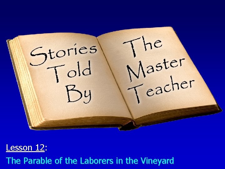 Lesson 12: The Parable of the Laborers in the Vineyard 
