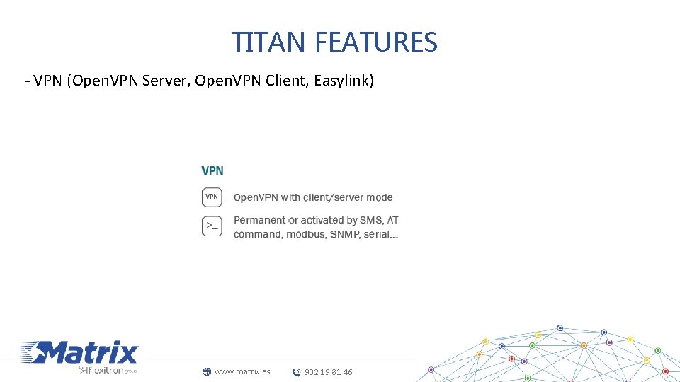 TITAN FEATURES - VPN (Open. VPN Server, Open. VPN Client, Easylink) www. matrix. es
