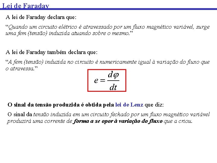 Lei de Faraday A lei de Faraday declara que: “Quando um circuito elétrico é