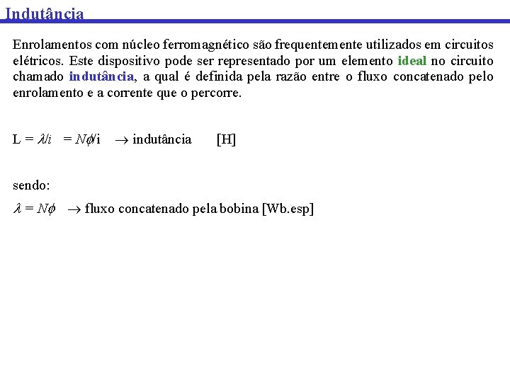 Indutância Enrolamentos com núcleo ferromagnético são frequentemente utilizados em circuitos elétricos. Este dispositivo pode