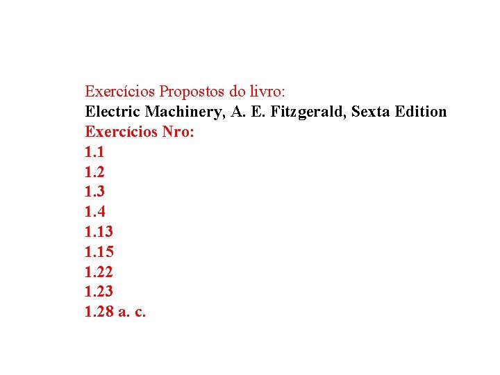 Exercícios Propostos do livro: Electric Machinery, A. E. Fitzgerald, Sexta Edition Exercícios Nro: 1.