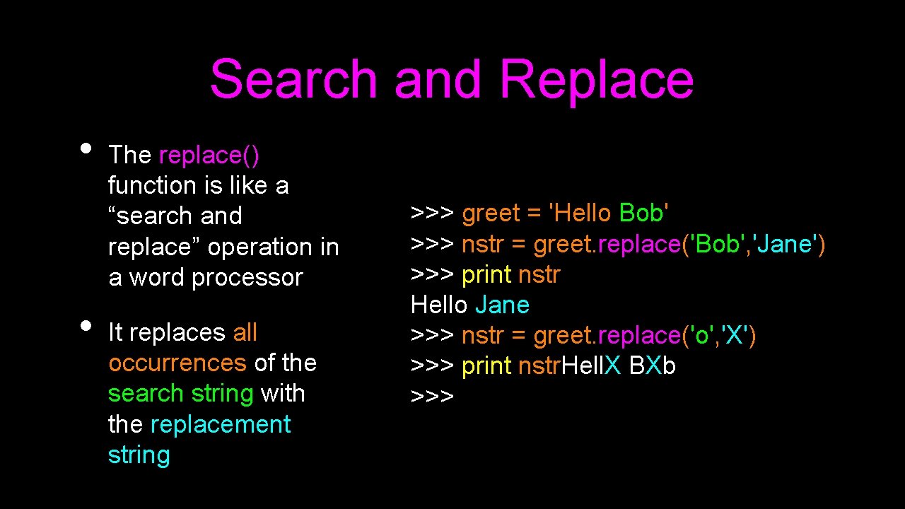 Search and Replace • • The replace() function is like a “search and replace” Search and Replace • • The replace() function is like a “search and replace”