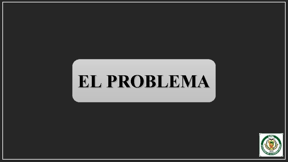 EL PROBLEMA 