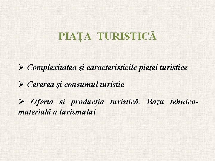 PIAȚA TURISTICĂ Ø Complexitatea și caracteristicile pieței turistice Ø Cererea și consumul turistic Ø