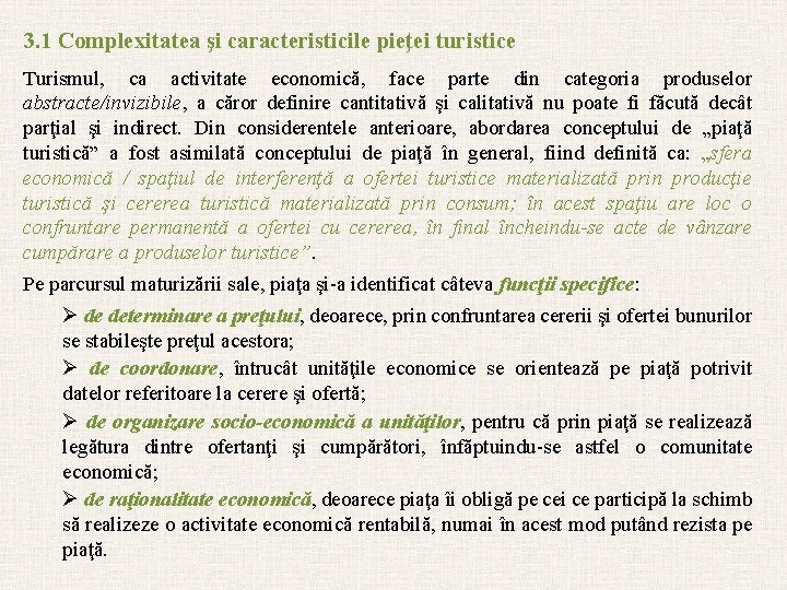 3. 1 Complexitatea şi caracteristicile pieţei turistice Turismul, ca activitate economică, face parte din