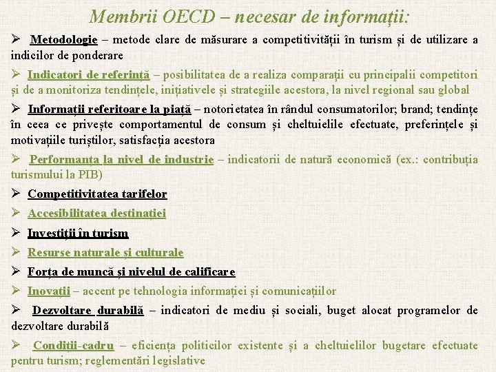 Membrii OECD – necesar de informații: Ø Metodologie – metode clare de măsurare a