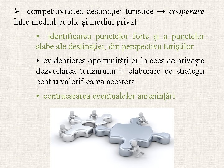 Ø competitivitatea destinației turistice → cooperare între mediul public și mediul privat: • identificarea