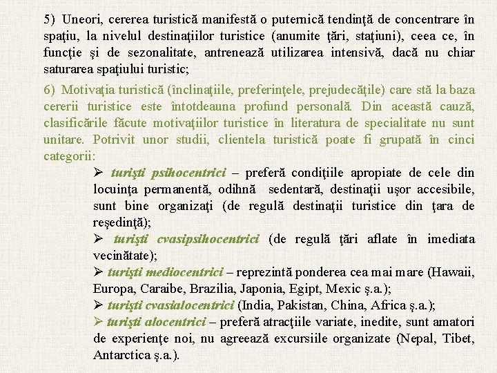 5) Uneori, cererea turistică manifestă o puternică tendinţă de concentrare în spaţiu, la nivelul