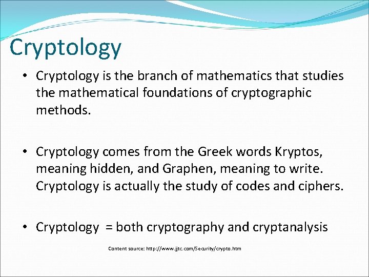 Cryptology • Cryptology is the branch of mathematics that studies the mathematical foundations of Cryptology • Cryptology is the branch of mathematics that studies the mathematical foundations of