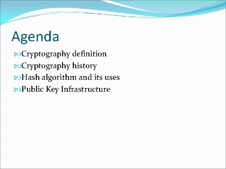 Agenda Cryptography definition Cryptography history Hash algorithm and its uses Public Key Infrastructure Agenda Cryptography definition Cryptography history Hash algorithm and its uses Public Key Infrastructure