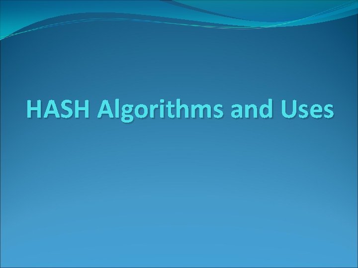 HASH Algorithms and Uses HASH Algorithms and Uses