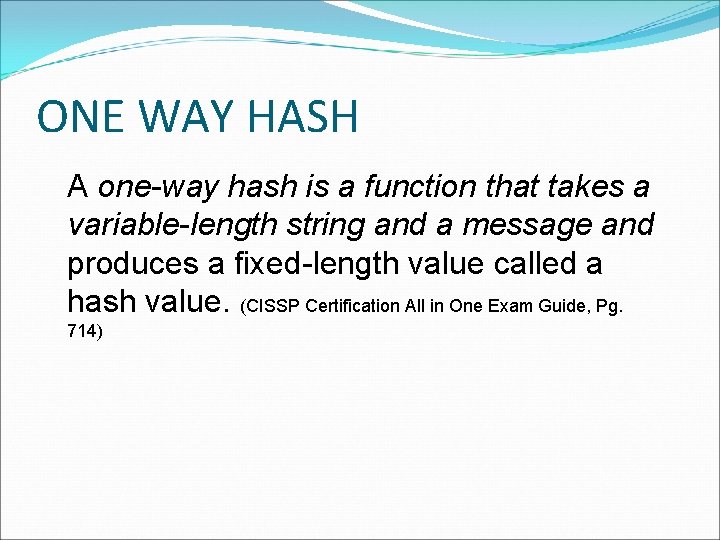 ONE WAY HASH A one-way hash is a function that takes a variable-length string ONE WAY HASH A one-way hash is a function that takes a variable-length string