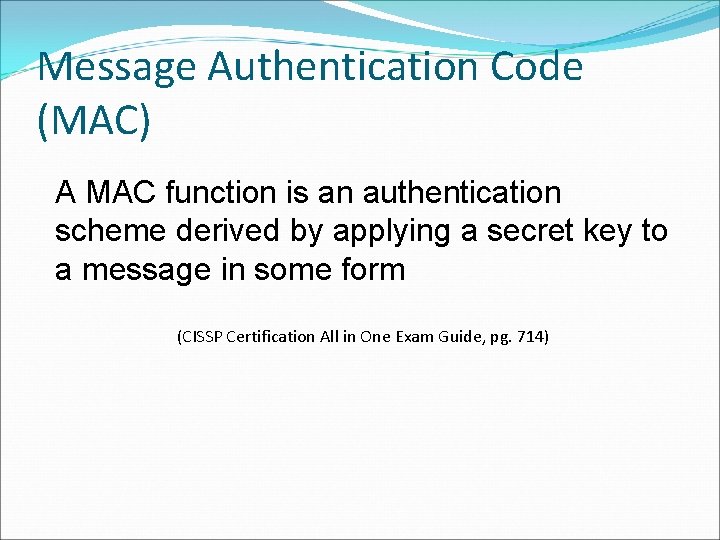 Message Authentication Code (MAC) A MAC function is an authentication scheme derived by applying Message Authentication Code (MAC) A MAC function is an authentication scheme derived by applying