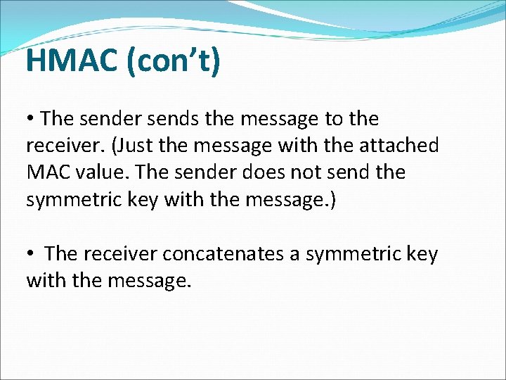 HMAC (con’t) • The sender sends the message to the receiver. (Just the message HMAC (con’t) • The sender sends the message to the receiver. (Just the message