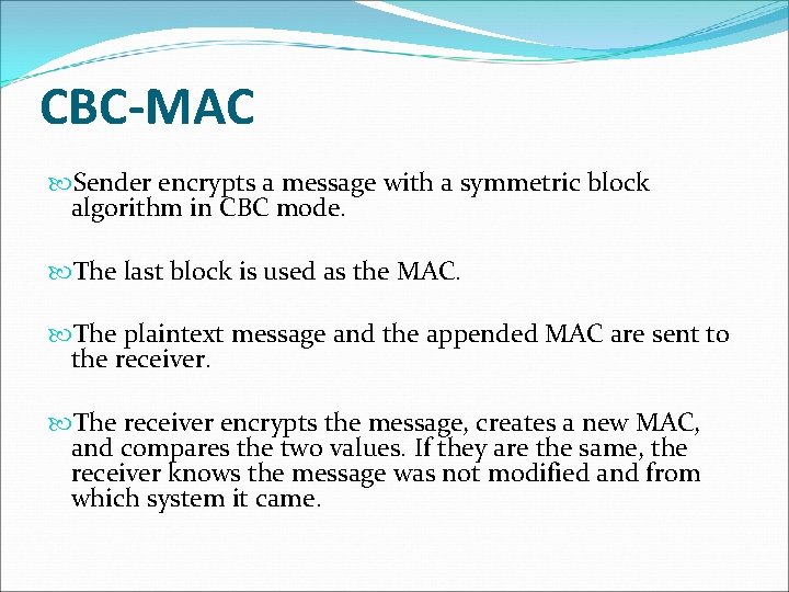 CBC-MAC Sender encrypts a message with a symmetric block algorithm in CBC mode. The CBC-MAC Sender encrypts a message with a symmetric block algorithm in CBC mode. The