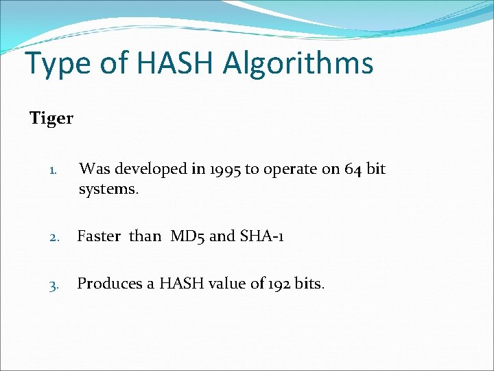Type of HASH Algorithms Tiger 1. Was developed in 1995 to operate on 64 Type of HASH Algorithms Tiger 1. Was developed in 1995 to operate on 64