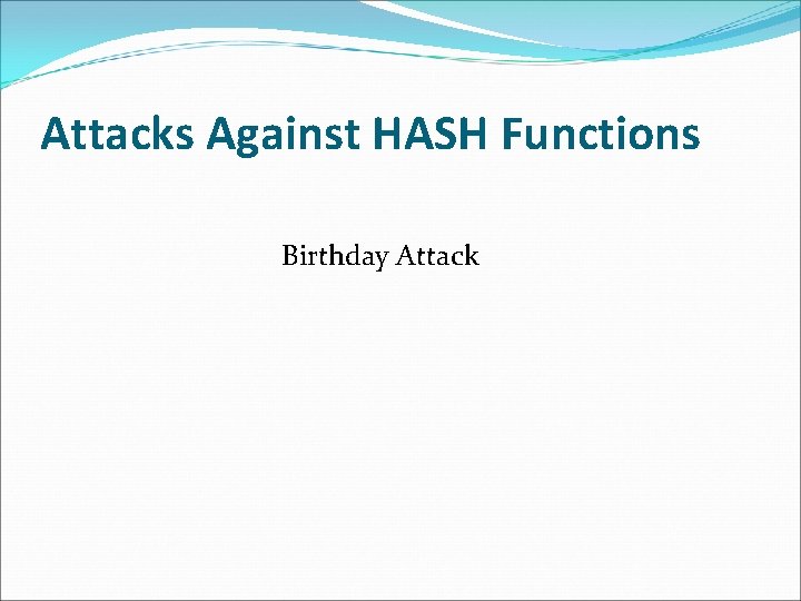 Attacks Against HASH Functions Birthday Attack Attacks Against HASH Functions Birthday Attack