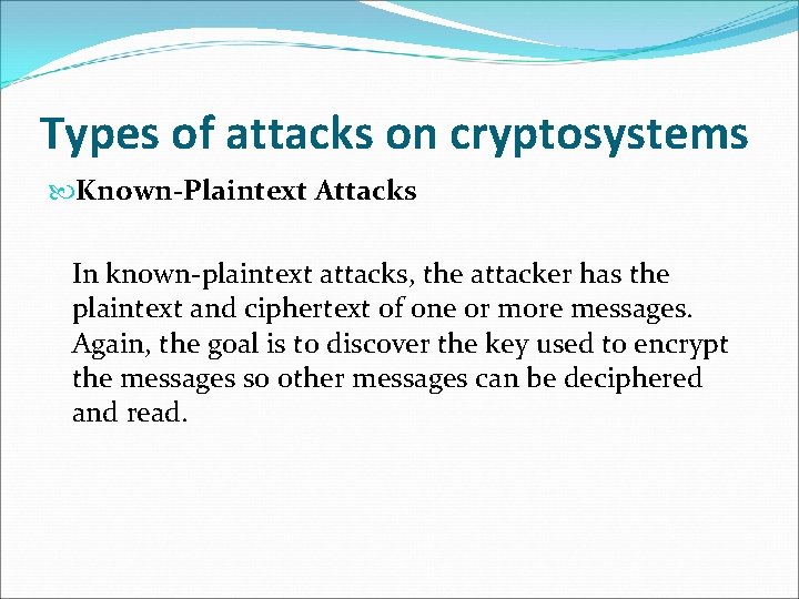 Types of attacks on cryptosystems Known-Plaintext Attacks In known-plaintext attacks, the attacker has the Types of attacks on cryptosystems Known-Plaintext Attacks In known-plaintext attacks, the attacker has the