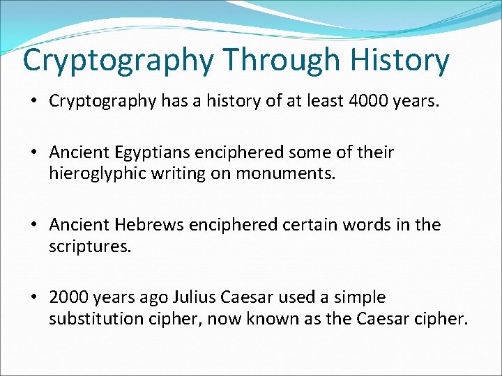 Cryptography Through History • Cryptography has a history of at least 4000 years. • Cryptography Through History • Cryptography has a history of at least 4000 years. •
