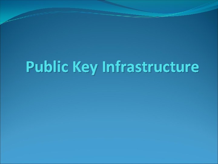 Public Key Infrastructure Public Key Infrastructure